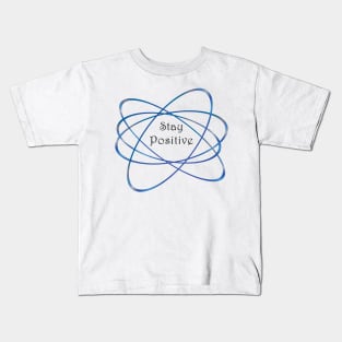 Stay Positive Like a Neutron T-shirt Kids T-Shirt